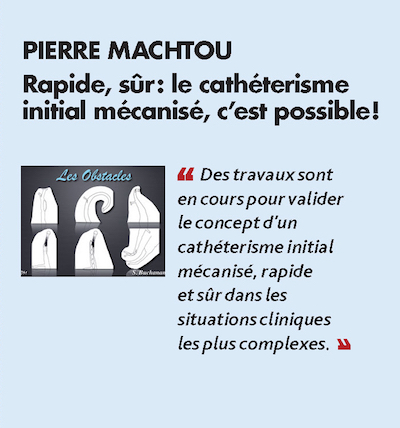 Thème n°3 par PIERRE MACHTOU > Rapide, sûr : le cathéterisme initial mécanisé, c’est possible !
