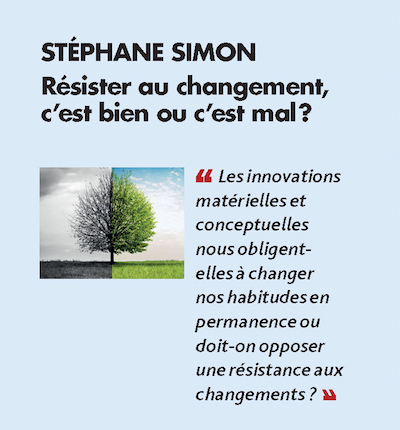 Thème n°1 par STÉPHANE SIMON > Résister au changement, c’est bien ou c’est mal ?