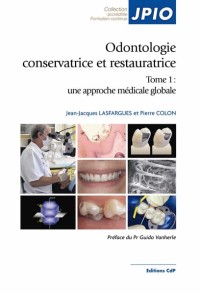 Odontologie conservatrice et restauratrice - Tome 1 : une approche médicale globale