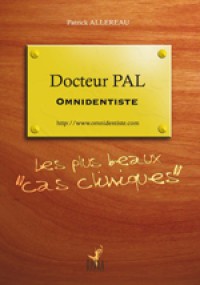 Docteur Pal, omnidentiste ? les plus beaux cas cliniques